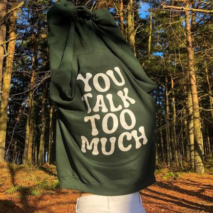 You Talk Too Much Print Hoodie