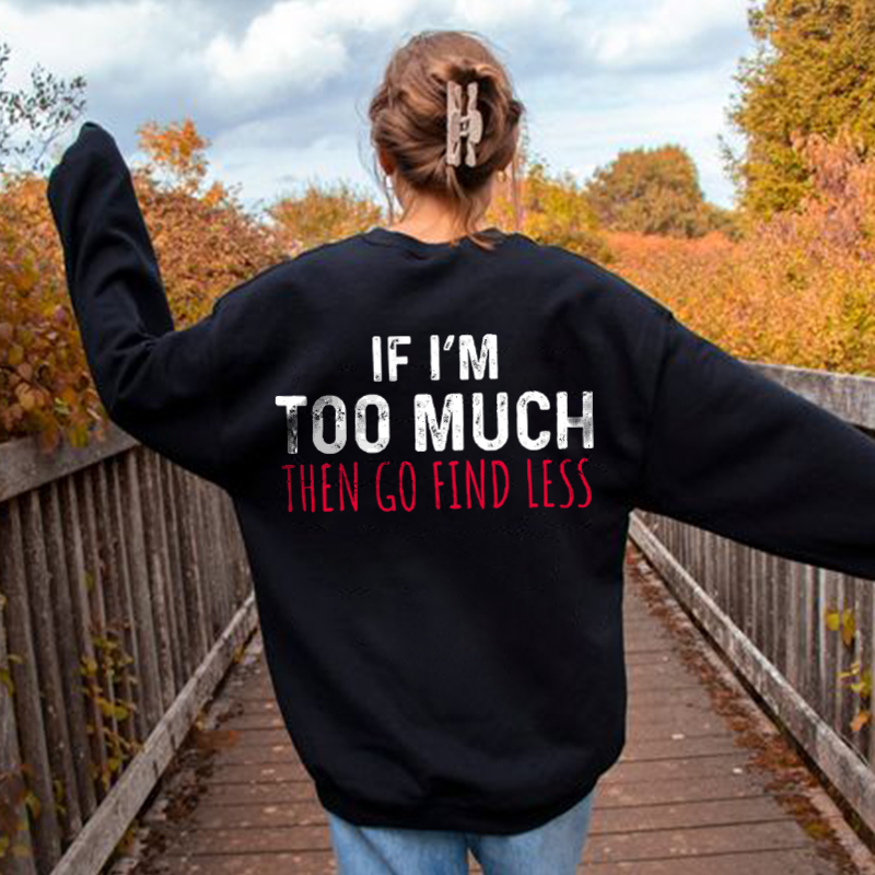 If I'M Too Much Go Find Less Print Causal Sweatshirt