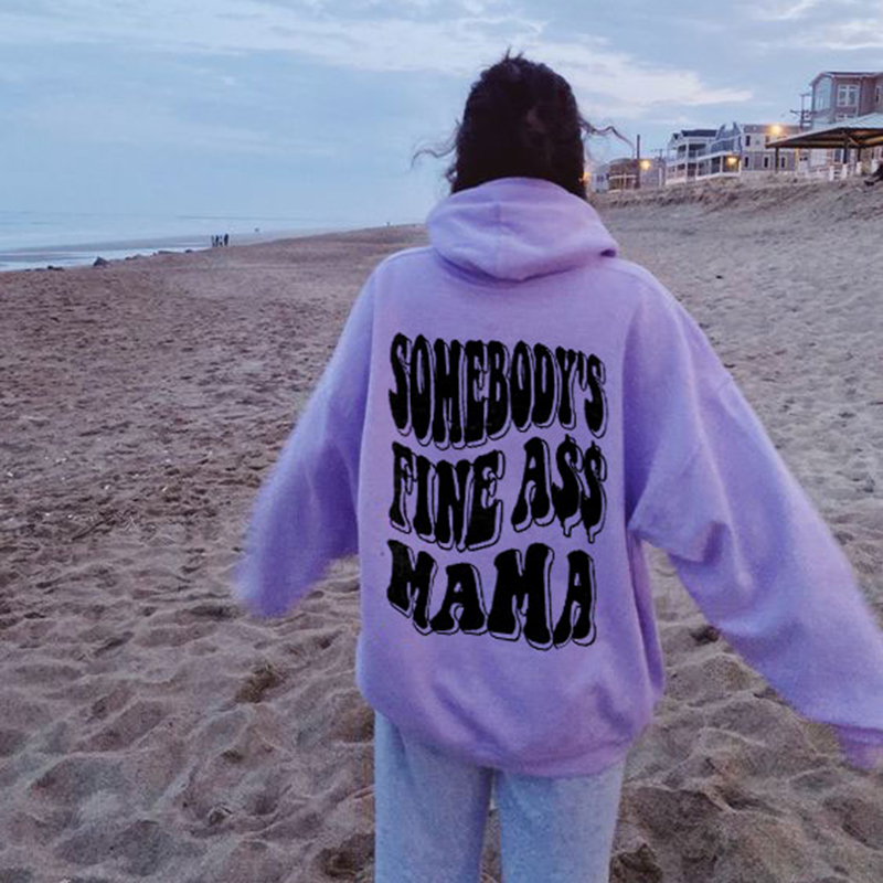 Somebody Fine Ass Mama Print Hoodie
