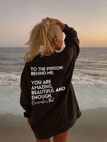 To The Person Behind Me:You Are Amazing Print Sweatshirt