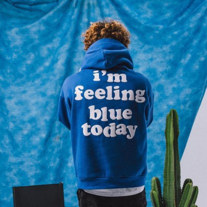 I'm Feeling Blue Today Print Hoodie