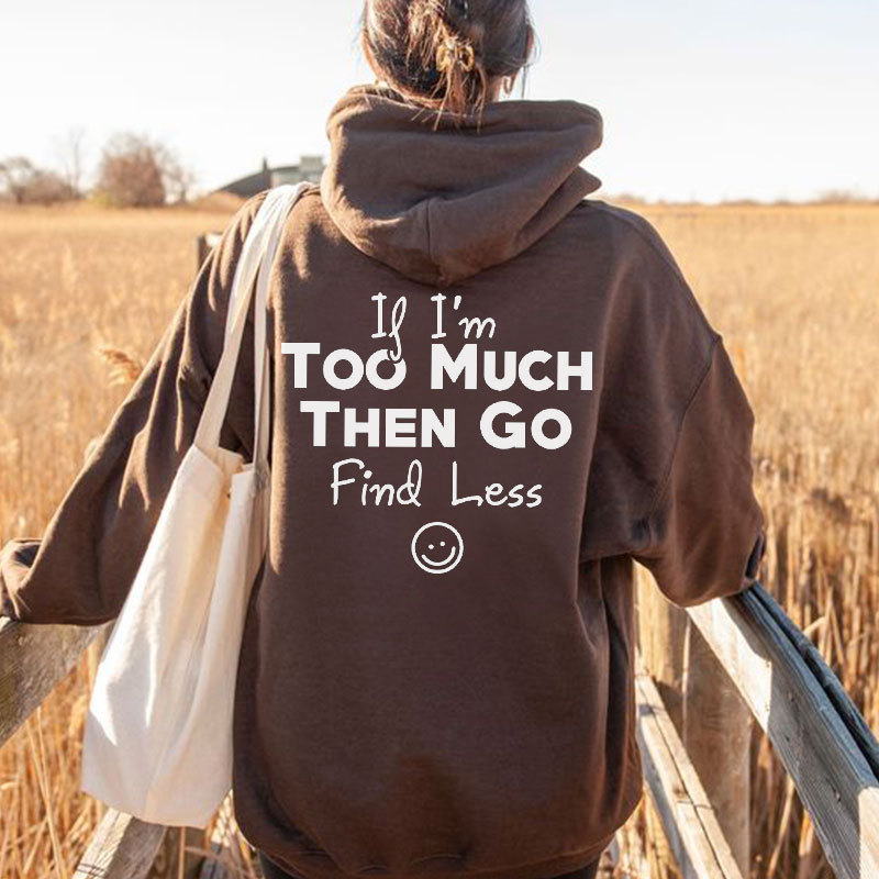 If I'M Too Much Go Find Less Smile Face Print Hoodie