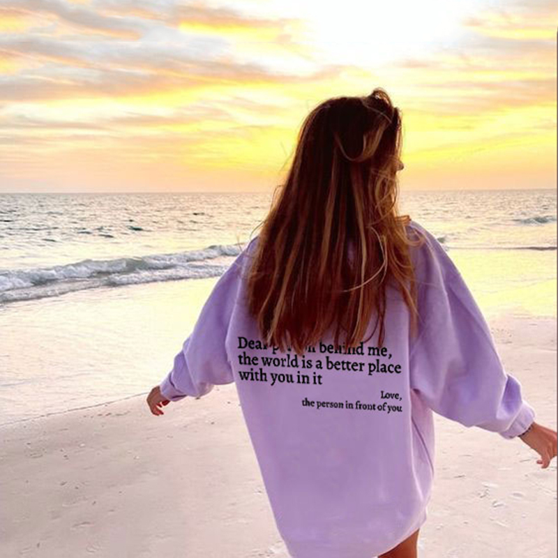 Dear Person Behind Me,The World Is A Better Place With You In It Print Sweatshirt