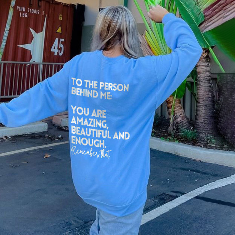 To The Person Behind Me:You Are Amazing Print Sweatshirt