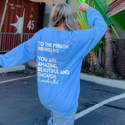 To The Person Behind Me:You Are Amazing Print Sweatshirt