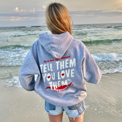 Tell Them You Love Them Print Hoodie