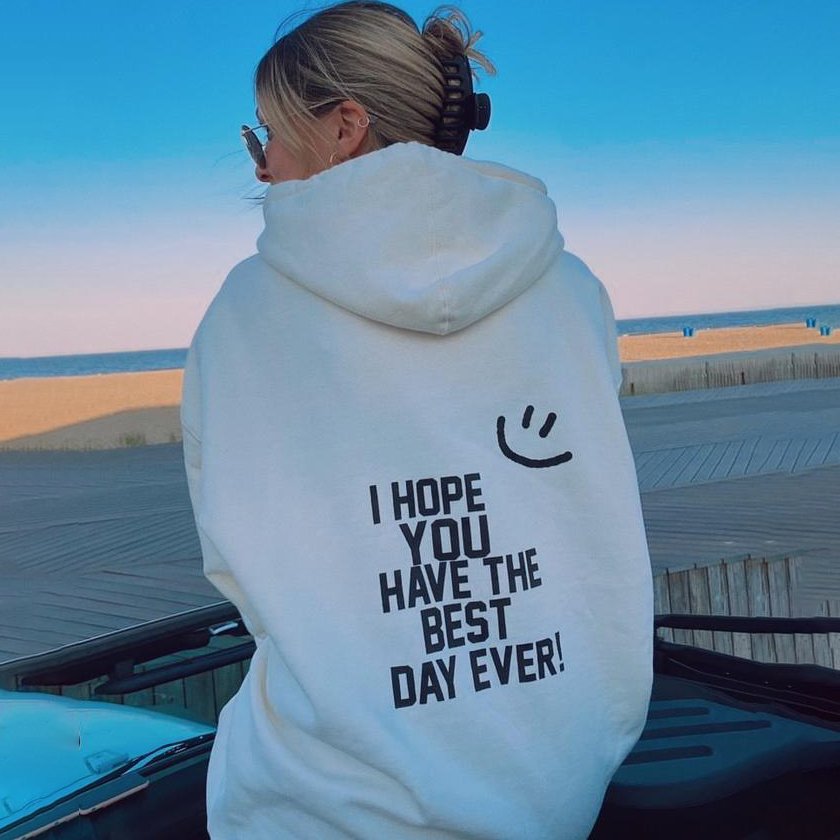 I Hope You Have The Best Day Ever Print Hoodie