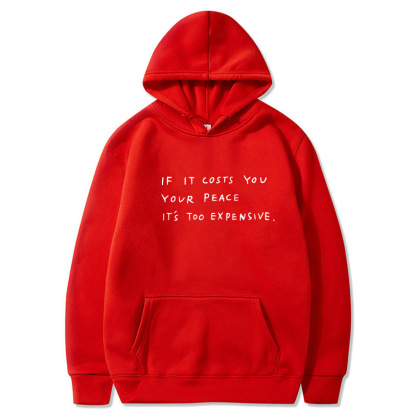 lf It Costs You  Your Peace  IT'S Too Expensive Sweatshirt