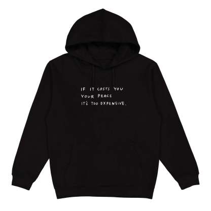 lf It Costs You  Your Peace  IT'S Too Expensive Sweatshirt