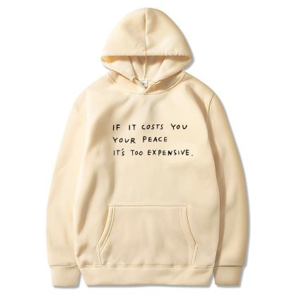 lf It Costs You  Your Peace  IT'S Too Expensive Sweatshirt