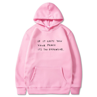 lf It Costs You  Your Peace  IT'S Too Expensive Sweatshirt