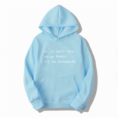 lf It Costs You  Your Peace  IT'S Too Expensive Sweatshirt
