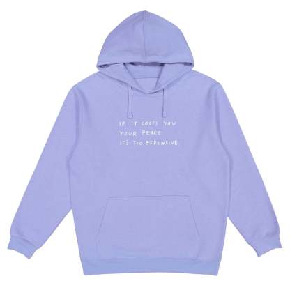 lf It Costs You  Your Peace  IT'S Too Expensive Sweatshirt