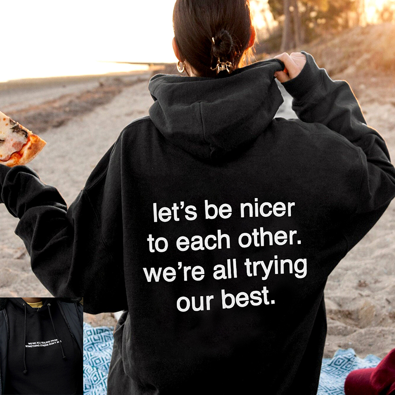 Let's Be Nicer To Each Other We're All Trying Our Best Print Hoodie