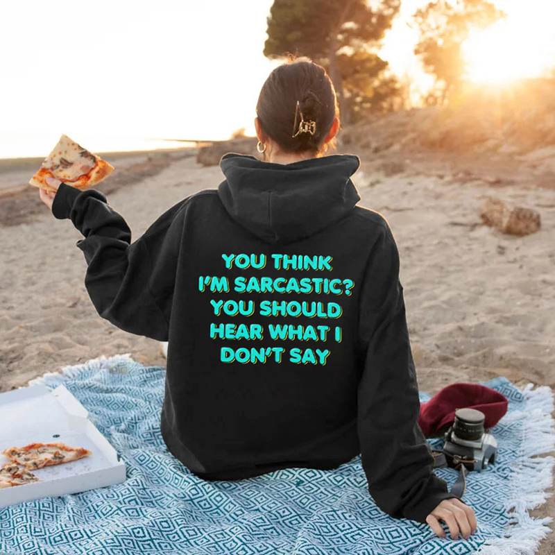 You Think I'M Sarcastic Print Hoodie