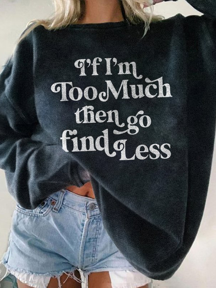 If I'M Too Then Go Find Less Print Sweatshirt