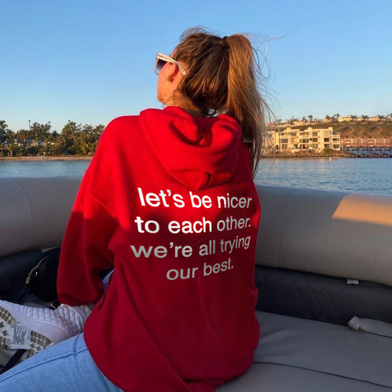 Let's Be Nicer To Each Other We're All Trying Our Best Print Hoodie
