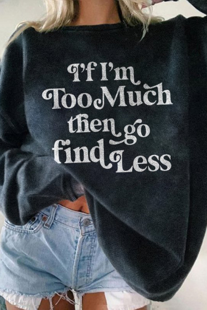 If I'M Too Then Go Find Less Print Sweatshirt