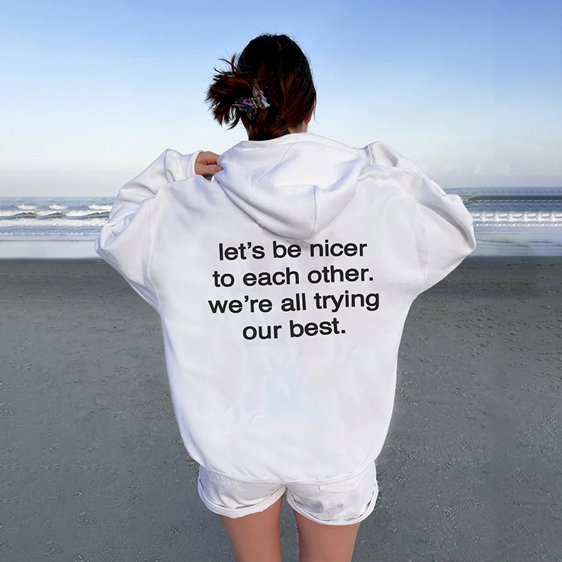 Let's Be Nicer To Each Other We're All Trying Our Best Print Hoodie