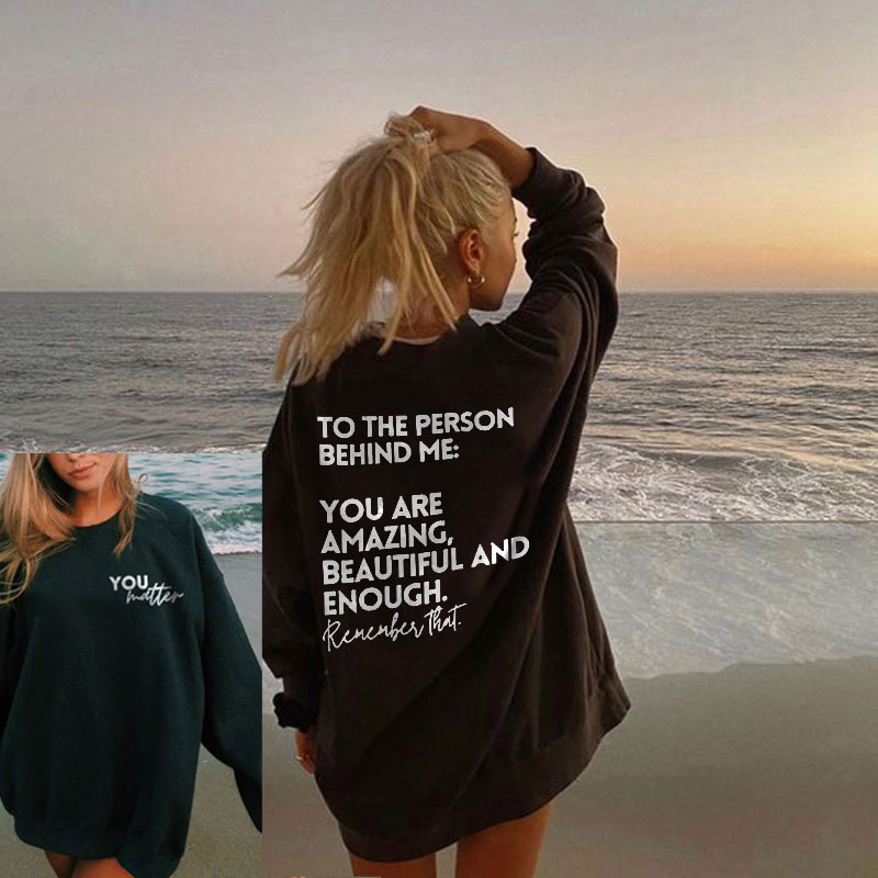 To The Person Behind Me:You Are Amazing Print Sweatshirt