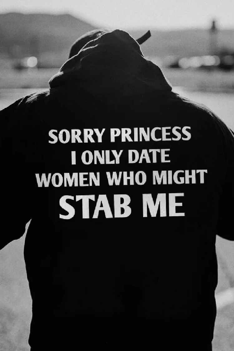 Sorry Princess I Only Date Women Who Might Stab Me Hoodie