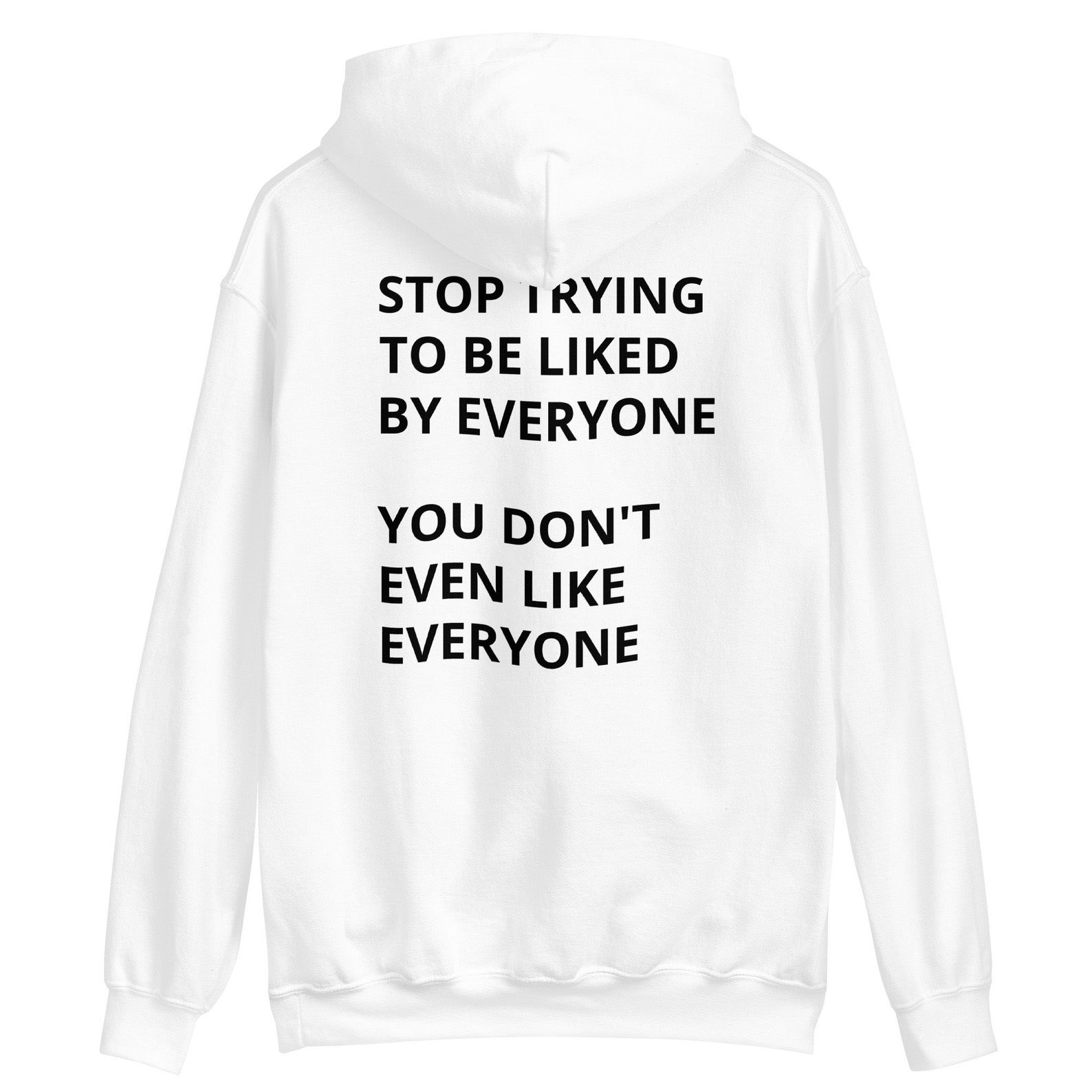 Stop Trying To Be Liked By Everyone Print Hoodie