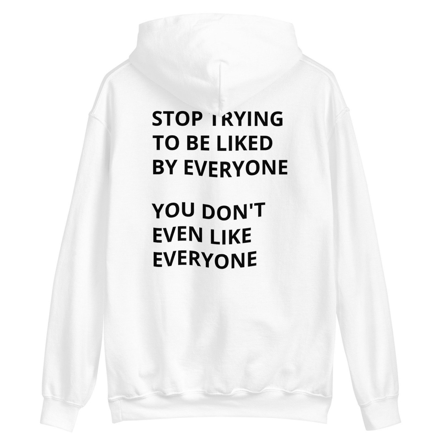 Stop Trying To Be Liked By Everyone Print Hoodie