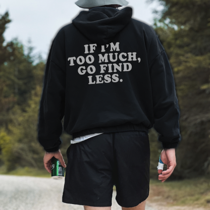 If I'M Too Much, Go Find Less Print Men's Fashion Hoodies