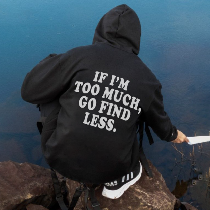 If I'M Too Much, Go Find Less Print Men's Fashion Hoodies