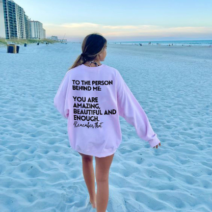 To The Person Behind Me:You Are Amazing Print Sweatshirt
