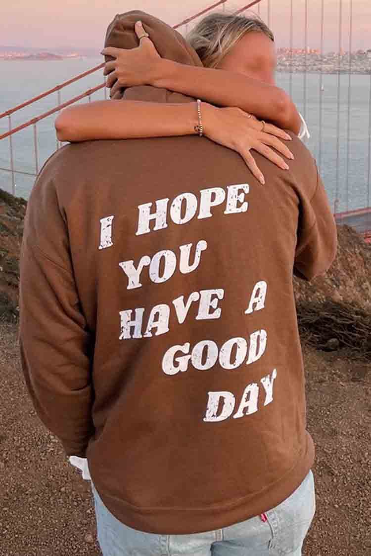 I Hope You Have A Good Day Print Hoodie