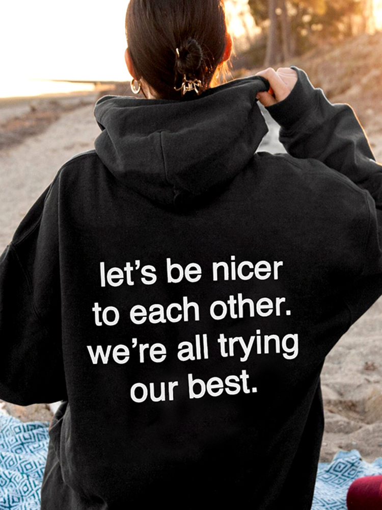 Let's Be Nicer To Each Other We're All Trying Our Best Print Hoodie