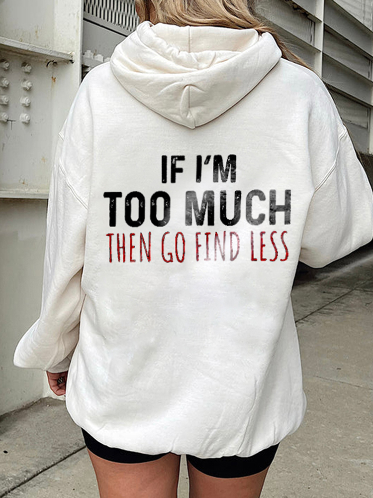 If I'M Too Much,Go Find Less Print Hoodie