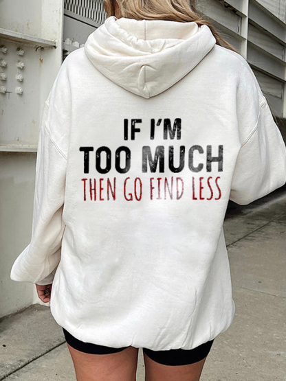 If I'M Too Much,Go Find Less Print Hoodie