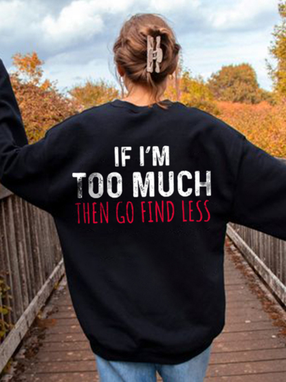 If I'M Too Much Go Find Less Print Causal Sweatshirt
