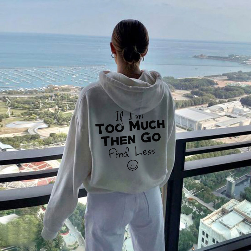 If I'M Too Much Go Find Less Smile Face Print Hoodie