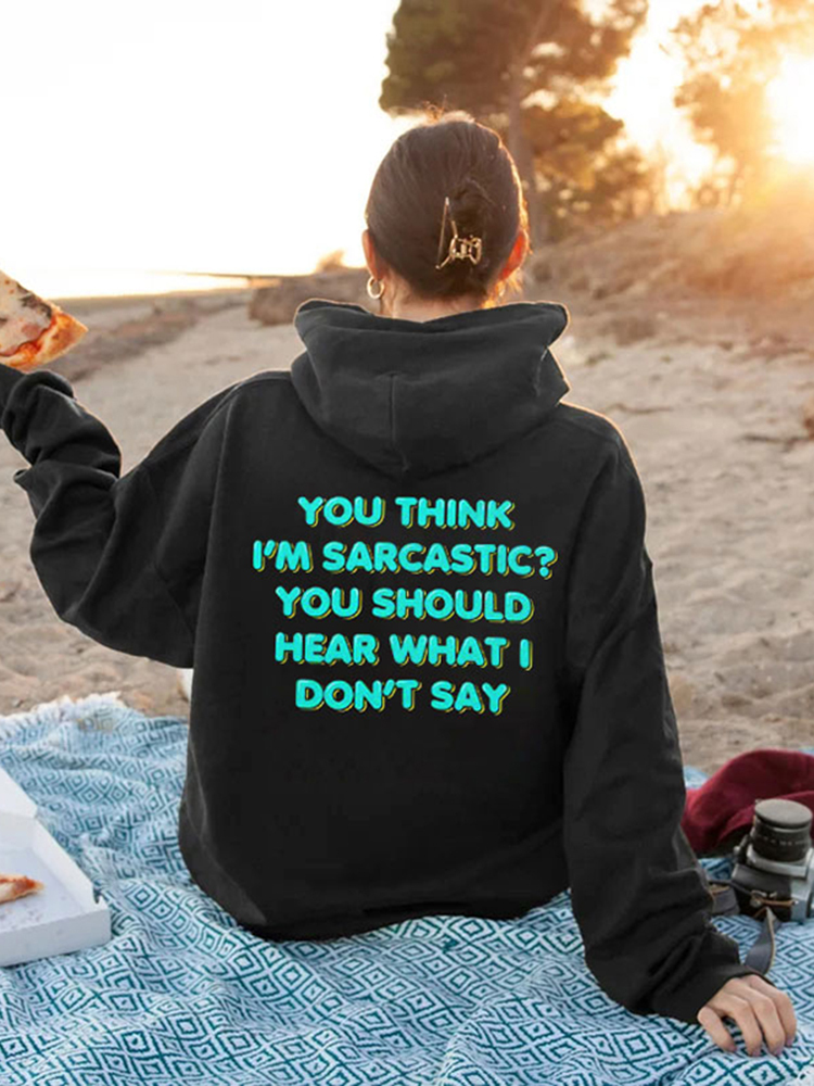 You Think I'M Sarcastic Print Hoodie