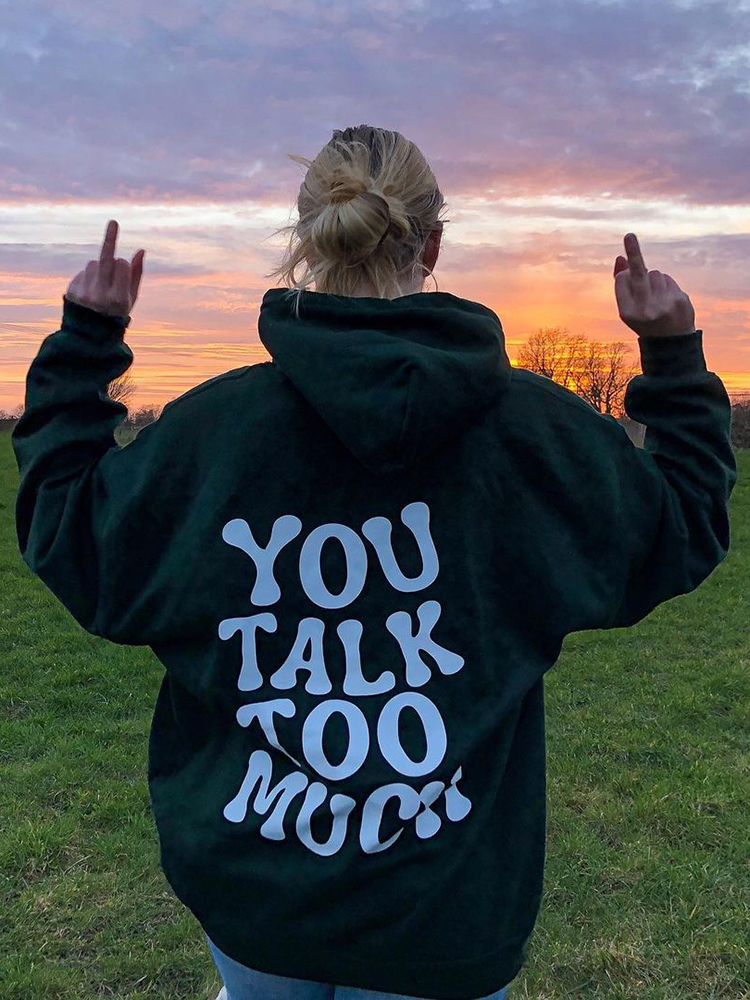 You Talk Too Much Print Hoodie