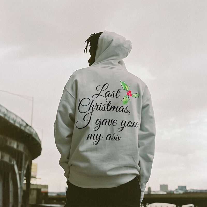 Last Christmas I Gave You My Ass Print Hoodie