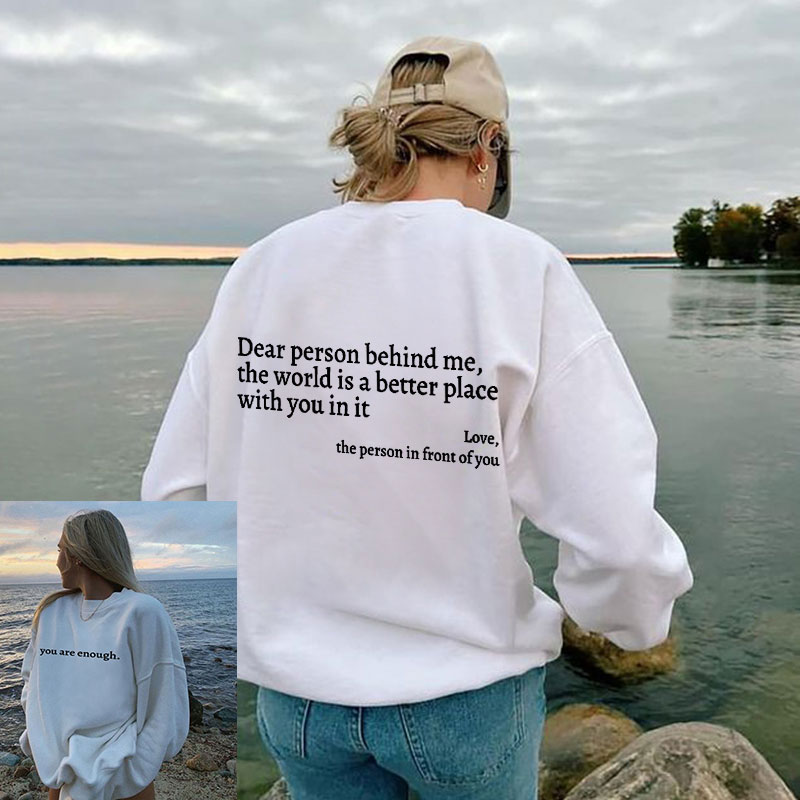 Dear Person Behind Me,The World Is A Better Place With You In It Print Sweatshirt