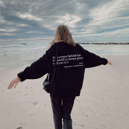 Dear Person Behind Me,The World Is A Better Place With You In It Print Sweatshirt