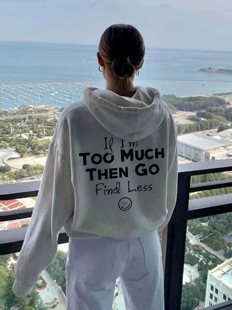 If I'M Too Much Go Find Less Smile Face Print Hoodie