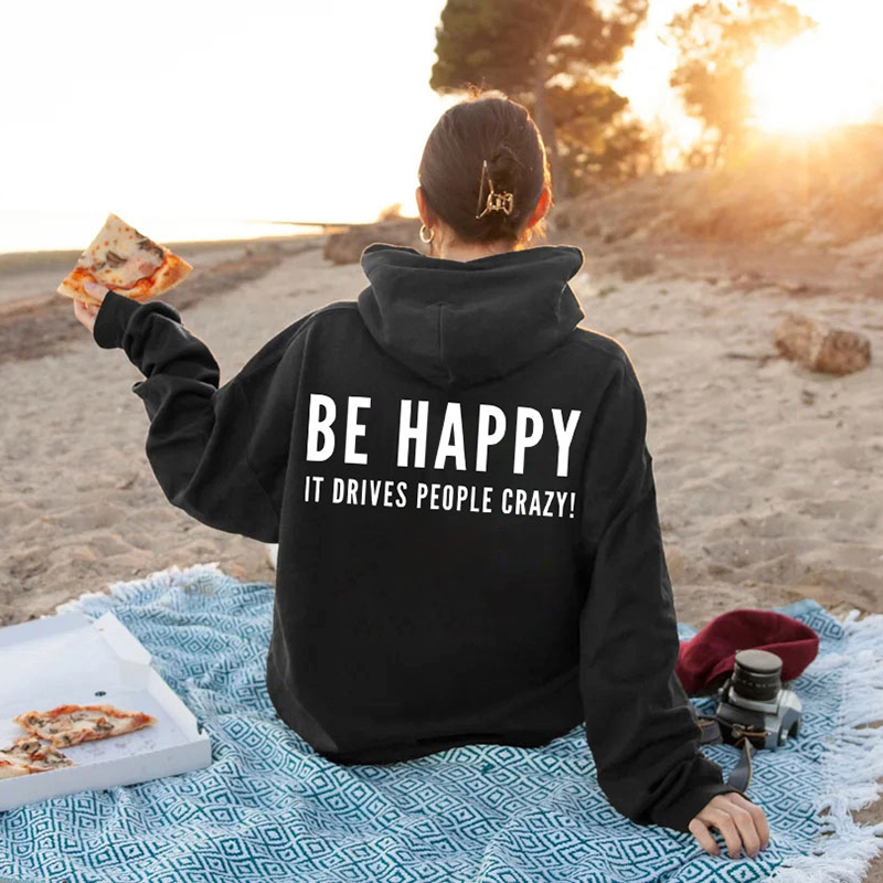 Causal Be Happy It Drives People Crazy Print Hoodie