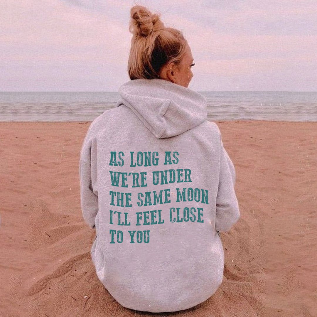 As Long As We're Under The Same Moon I'll Feel Close To You Casual Hoodie
