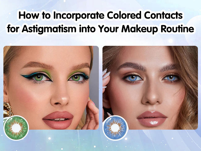 How to Incorporate Colored Contacts for Astigmatism into Your Makeup Routine