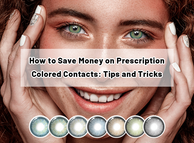 How to Save Money on Prescription Colored Contacts: Tips and Tricks 