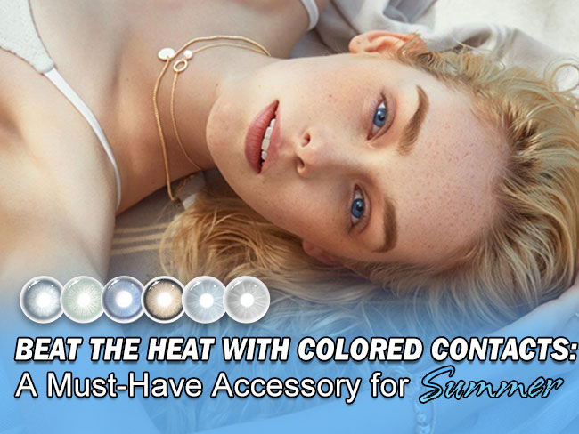 Beat the Heat with Colored Contacts: A Must-Have Accessory for Summer