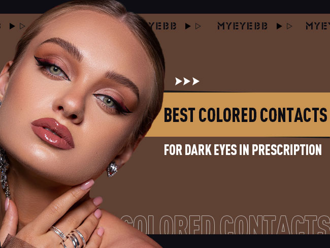 Best Colored Contacts for Dark Eyes in Prescription