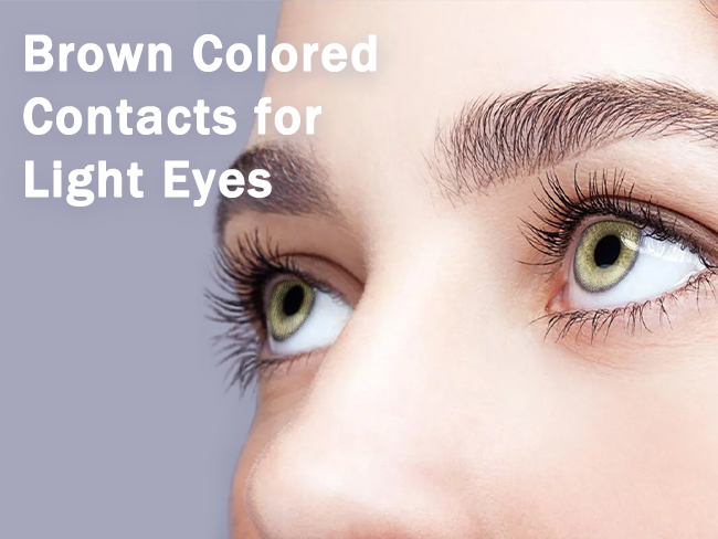 Brown Colored Contacts for Light Eyes: A Comprehensive Guide