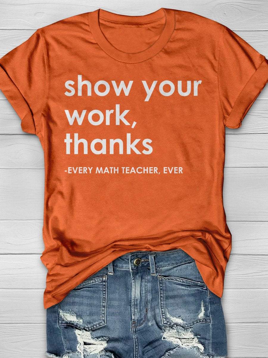 Show Your Work Thanks Every Math Teacher Ever Funny Print Short Sleeve